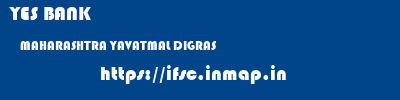 YES BANK  MAHARASHTRA YAVATMAL DIGRAS   ifsc code